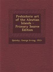Prehistoric art of the Aleutian Islands - Primary Source Edition,1293056995,9781293056998