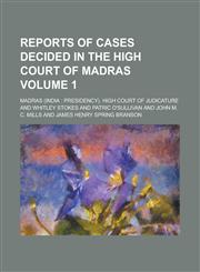 Reports of Cases Decided in the High Court of Madras Volume 1,1230030921,9781230030920