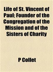 Life of St. Vincent of Paul; Founder of the Congregation of the Mission and of the Sisters of Charity,115476916X,9781154769166