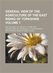 General View of the Agriculture of the East Riding of Yorkshire; And the Ainsty of the City of York, with Observations on the Means of Its Improvement,1150065702,9781150065705