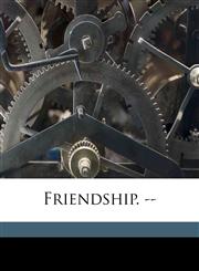 Friendship. --,1174851031,9781174851032