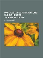 Das Gesetz Des Nomadentums Und Die Heutige Judenherrschaft,115347302X,9781153473026