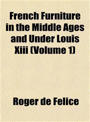 French Furniture in the Middle Ages and Under Louis Xiii (Volume 1),1152918036,9781152918030