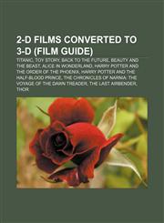 2-D films converted to 3-D (Film Guide) Titanic, Toy Story, Back to the Future, Beauty and the Beast, Alice in Wonderland,1233288725,9781233288724