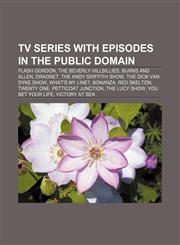 TV series with episodes in the public domain Flash Gordon, The Beverly Hillbillies, Burns and Allen, Dragnet, The Andy Griffith Show,115590494X,9781155904948