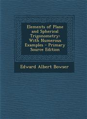 Elements of Plane and Spherical Trigonometry With Numerous Examples - Primary Source Edition,1294284649,9781294284642