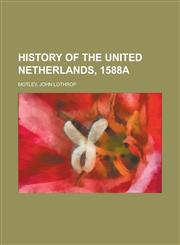 History of the United Netherlands, 1588a,1153628619,9781153628617