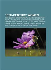 10th-century women 10th-century Christian female saints, 10th-century female rulers, 10th-century women writers, Emma of Normandy,1158169132,9781158169139