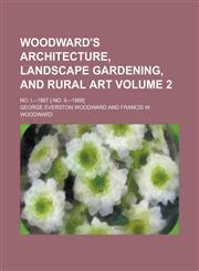 Woodward's Architecture, Landscape Gardening, and Rural Art; No. I.--1867 [-No. II.--1868] Volume 2,1155114469,9781155114460