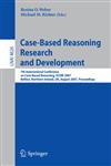 Case-Based Reasoning Research and Development 7th International Conference on Case-Based Reasoning, ICCBR 2007 Belfast Northern Ireland, UK, August 13-16, 2007 Proceedings,3540741380,9783540741381