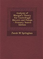 Analysis of Murgue's Theory for Centrifugal Blowers and Pumps  - Primary Source Edition,1295863642,9781295863648