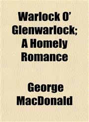 Warlock O' Glenwarlock; A Homely Romance,1150323590,9781150323591