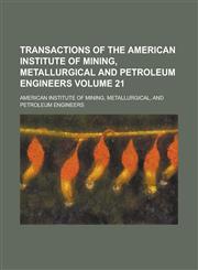 Transactions of the American Institute of Mining, Metallurgical and Petroleum Engineers Volume 21,1236925629,9781236925626