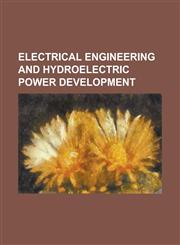 Electrical Engineering and Hydroelectric Power Development,1234070413,9781234070410