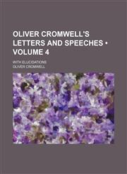 Oliver Cromwell's Letters and Speeches (Volume 4); With Elucidations,1458836703,9781458836700