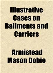 Illustrative Cases on Bailments and Carriers,1151230375,9781151230379