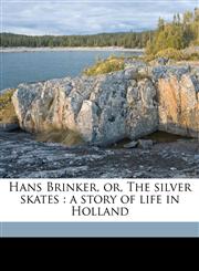 Hans Brinker, or, The silver skates a story of life in Holland,1176665820,9781176665828