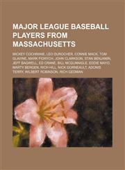 Major League Baseball players from Massachusetts Mickey Cochrane, Leo Durocher, Connie Mack, Tom Glavine, Mark Fidrych, John Clarkson,1156685079,9781156685075