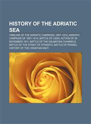History of the Adriatic Sea Timeline of the Adriatic campaign, 1807-1814, Adriatic campaign of 1807-1814, Battle of Lissa,1157622348,9781157622345