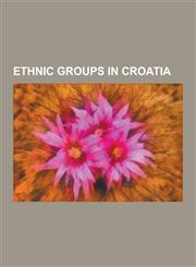 Ethnic Groups in Croatia Serbs, Italian People, Bosniaks, Serbs of Croatia, Dalmatian Italians, Rusyns, Danube Swabians, Vlachs, Istro-Romanian,1230568018,9781230568010