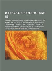 Kansas reports Volume 80,115428462X,9781154284621