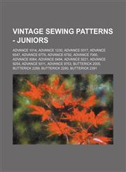Vintage Sewing Patterns - Juniors Advance 1014, Advance 1230, Advance 5017, Advance 6547, Advance 6778, Advance 6782, Advance 7060, Advance 8064, Advance 8494, Advance 9221, Advance 9254, Advance 9311, Advance 9753, Butterick 2005, Butterick 2289, Butter,1234689251,9781234689254