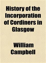 History of the Incorporation of Cordiners in Glasgow,115026246X,9781150262463