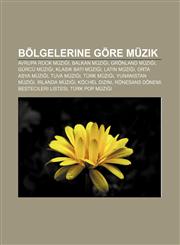 Bölgelerine göre müzik Avrupa Rock Müziği, Balkan müziği, Grönland müziği, Gürcü müziği, Klasik Batı müziği, Latin müziği, Orta Asya müziği,1232945528,9781232945529