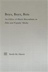 Boys, Boyz, Bois An Ethics of Black Masculinity in Film and Popular Media,0415975786,9780415975780