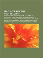 Iraq international footballers Younis Mahmoud, Nashat Akram, Hawar Mulla Mohammed, Ammo Baba, Emad Mohammed, Mustafa Karim, Alaa Al-Zahra,123306486X,9781233064861