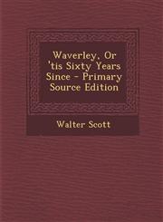 Waverley, or 'Tis Sixty Years Since - Primary Source Edition,1287686095,9781287686095