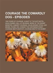 Courage the Cowardly Dog - Episodes 1000 Years of Courage, A Night at the Katz Motel, Aqua-Farmer, Ball of Revenge, Bride of the Swamp Monster, Cabaret Courage, Cajun Granny Stew, Car Broke, Phone Yes, Conway the Contaminationist, Courage Meets Bigfoot,,1234735091,9781234735098