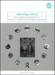 Liberating Culture: Cross-Cultural Perspectives on Museums, Curation, and Heritage Preservation (Museum Meanings),0415250269,9780415250269