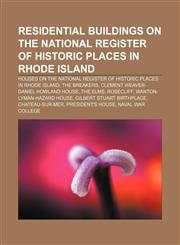 Residential buildings on the National Register of Historic Places in Rhode Island Houses on the National Register of Historic Places in Rhode Island, The Breakers, Clement Weaver-Daniel Howland House, The Elms, Rosecliff, Wanton-Lyman-Hazard House,1233079182,9781233079186