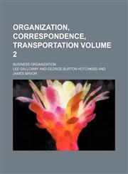Organization, correspondence, transportation Volume 2; Business organization,1150691980,9781150691980