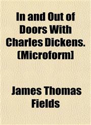 In and Out of Doors With Charles Dickens. (Microform],1152968912,9781152968912