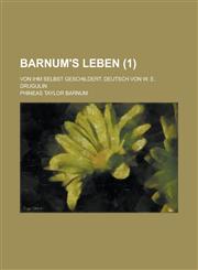 Barnum's Leben; Von Ihm Selbst Geschildert. Deutsch Von W. E. Drugulin (1),1154745066,9781154745061
