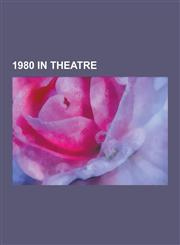 1980 in Theatre 1980 Musicals, 1980 Plays, Educating Rita, Les Miserables, Ohio Impromptu, Rockaby, Starstruck, 42nd Street, a Piece O,1230656243,9781230656243