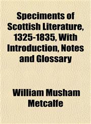 Speciments of Scottish Literature, 1325-1835, With Introduction, Notes and Glossary,1152481118,9781152481114