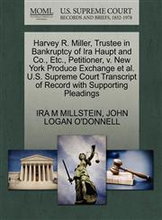 Harvey R. Miller, Trustee in Bankruptcy of Ira Haupt and Co., Etc., Petitioner, v. New York Produce Exchange et al. U.S. Supreme Court Transcript of Record with Supporting Pleadings,1270674943,9781270674948