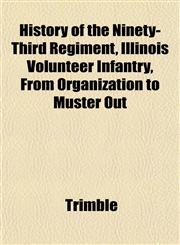 History of the Ninety-Third Regiment, Illinois Volunteer Infantry, From Organization to Muster Out,1152952285,9781152952287