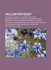 Vallastortenet AZ Iszlam Tortenete, Inkvizicio, Katolikus Egyhaztorteneti Kronologia, a Keresztenyseg Tortenete, Jehova Tanuinak Tort,1232904775,9781232904779