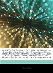 Articles On Alumni Of The University Of Stirling, including Iain Banks, John Reid, Baron Reid Of Cardowan, Tommy Sheridan, Michael Connarty, Jack Mcconnell, Kirsty Wark, Richard Lochhead, Dario Floreano, Bill Gammell,124267005X,9781242670053