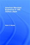 American Merchant Experience in 19th Century Japan,0415296838,9780415296830
