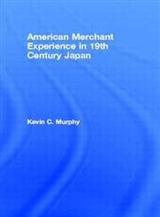 American Merchant Experience in 19th Century Japan,0415296838,9780415296830