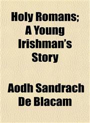 Holy Romans; A Young Irishman's Story,1152536990,9781152536999