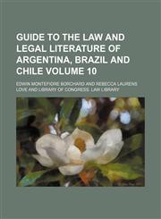 Guide to the law and legal literature of Argentina, Brazil and Chile Volume 10,1150444711,9781150444715