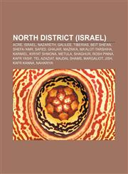 North District (Israel) Acre, Israel, Nazareth, Galilee, Tiberias, Beit She'an, Shefa-'Amr, Safed, Ghajar, Mazra'a, Ma'alot-Tarshiha, Karmiel,1157687512,9781157687511