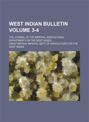 West Indian bulletin; the journal of the Imperial Agricultural Department for the West Indies Volume 3-4,1236560191,9781236560193