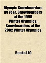 Olympic Snowboarders by Year Snowboarders at the 1998 Winter Olympics, Snowboarders at the 2002 Winter Olympics,1157897940,9781157897941